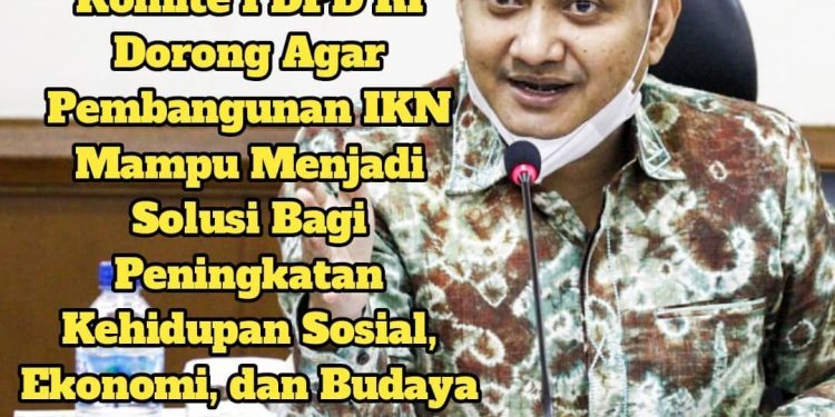 KOMITE I DPD RI Dorong Pembangunan IKN agar mampu jadi SOLUSI bagi Peningkatan Kehidupan Sosial, Ekonomi, & Budaya Masyarakat Kawasan IKN
