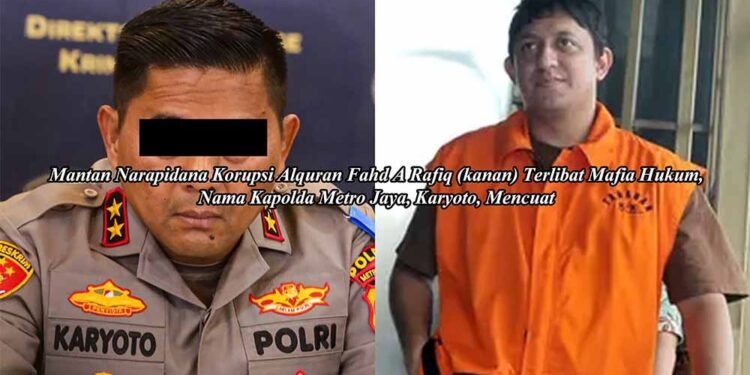 Mantan Narapidana Korupsi Alquran, Fahd A Rafiq, Diduga Terlibat Mafia Hukum, Nama Kapolda Metro Jaya, Mencuat